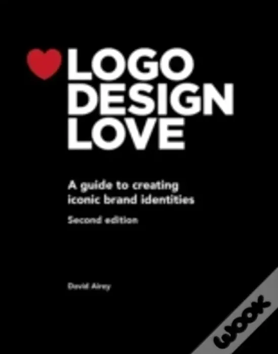 Logo Design Love, Annotated And Expanded Edition A Guide To Creating Iconic Brand Identities de David Airey